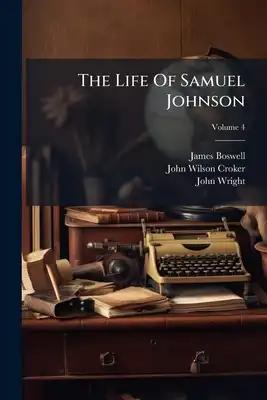 The Life Of Samuel Johnson: Including A Journal Of His Tour To The Hebrides; Volume 4