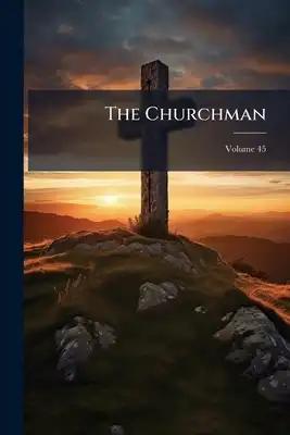 The Churchman; Volume 45