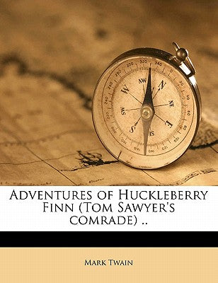 Adventures of Huckleberry Finn (Tom Sawyer's Comrade) ..