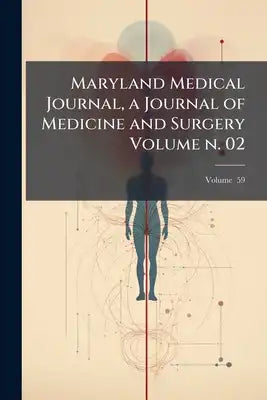 Maryland Medical Journal, a Journal of Medicine and Surgery Volume n. 02; Volume 59