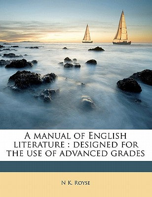 A Manual of English Literature: Designed for the Use of Advanced Grades