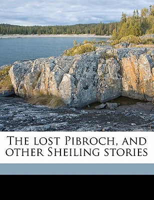 The Lost Pibroch, and Other Sheiling Stories