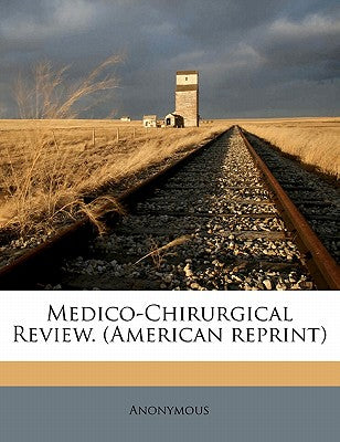 Medico-Chirurgical Review. (American Reprint) Volume 35 No 1