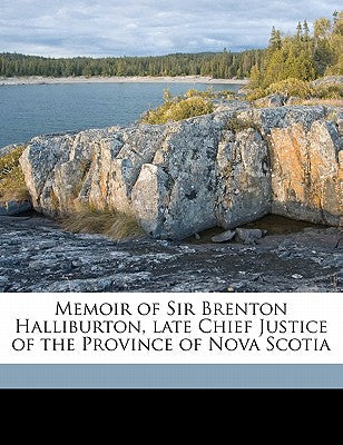 Memoir of Sir Brenton Halliburton, Late Chief Justice of the Province of Nova Scotia