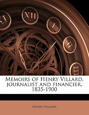 Memoirs of Henry Villard, Journalist and Financier, 1835-1900 Volume 02