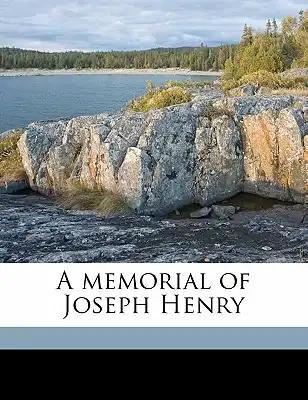 A memorial of Joseph Henry