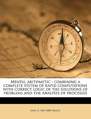 Mental Arithmetic: Combining a Complete System of Rapid Computations with Correct Logic of the Solutions of Problems and the Analyses of