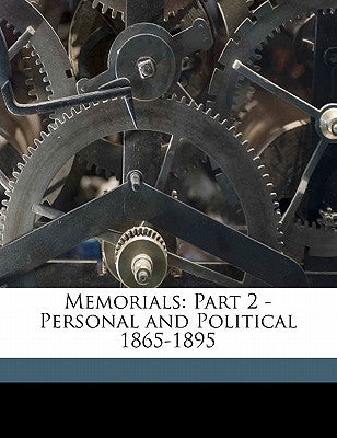 Memorials: Part 2 - Personal and Political 1865-1895 Volume 2