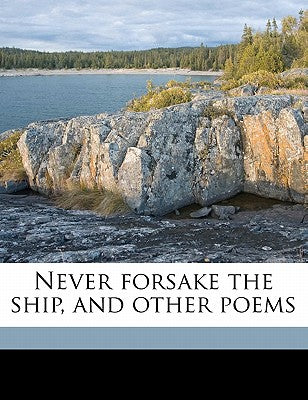 Never Forsake the Ship, and Other Poems