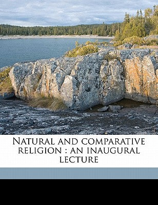 Natural and Comparative Religion: An Inaugural Lecture
