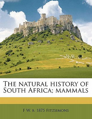 The Natural History of South Africa; Mammals Volume 4