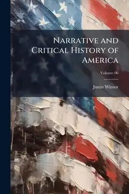 Narrative and Critical History of America; Volume 06