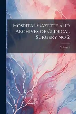 Hospital Gazette and Archives of Clinical Surgery no 2; Volume 2