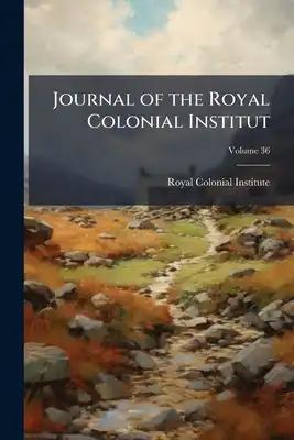 Journal of the Royal Colonial Institut; Volume 36