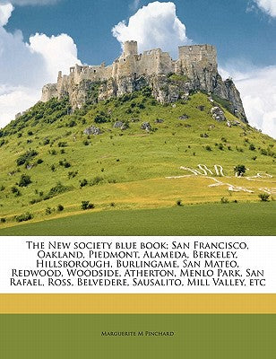 The New Society Blue Book; San Francisco, Oakland, Piedmont, Alameda, Berkeley, Hillsborough, Burlingame, San Mateo, Redwood, Woodside, Atherton, Menl