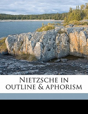 Nietzsche in Outline & Aphorism