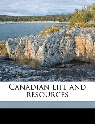 Canadian Life and Resource, Volume 3