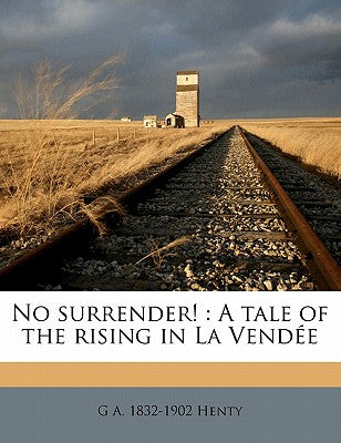 No Surrender!: A Tale of the Rising in La Vendee