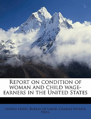 Report on Condition of Woman and Child Wage-Earners in the United States Volume 12