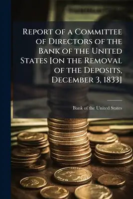Report of a Committee of Directors of the Bank of the United States [on the Removal of the Deposits, December 3, 1833]