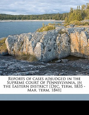 Reports of Cases Adjudged in the Supreme Court of Pennsylvania, in the Eastern District [Dec. Term, 1835 - Mar. Term, 1841] Volume 6