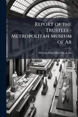 Report of the Trustees - Metropolitan Museum of Ar