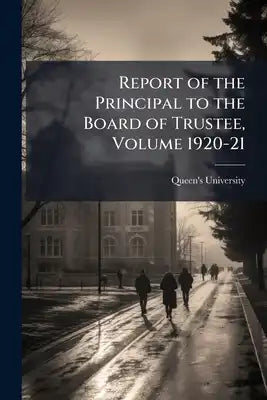 Report of the Principal to the Board of Trustee, Volume 1920-21
