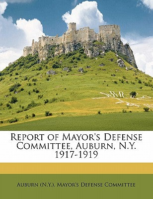 Report of Mayor's Defense Committee, Auburn, N.Y. 1917-1919