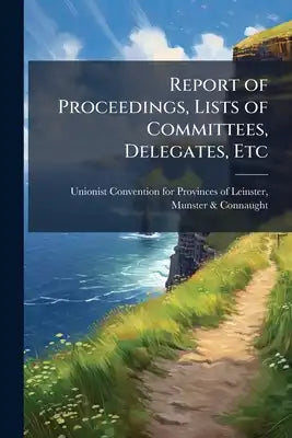 Report of Proceedings, Lists of Committees, Delegates, Etc
