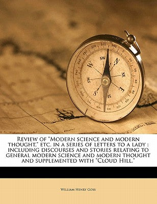 Review of Modern Science and Modern Thought, Etc. in a Series of Letters to a Lady: Including Discourses and Stories Relating to General Modern Scienc