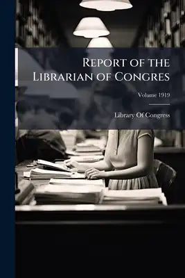 Report of the Librarian of Congres; Volume 1919