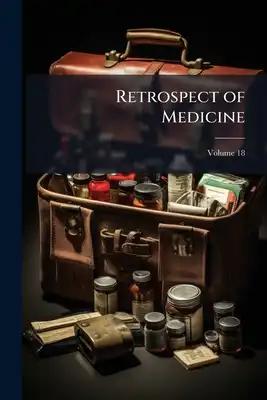 Retrospect of Medicine; Volume 18
