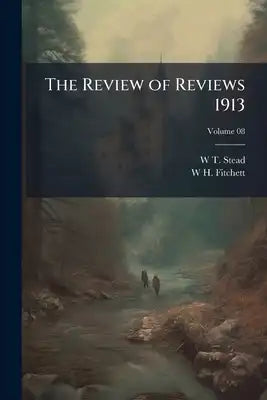 The Review of Reviews 1913; Volume 08