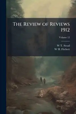 The Review of Reviews 1912; Volume 12