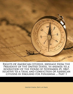 Rights of American Citizens. Message from the President of the United States, in Answer to a Resolution of the House of November 25, 1867, Relative to