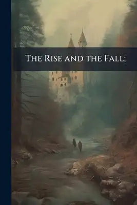 The Rise and the Fall;