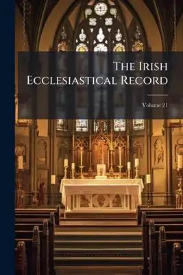 The Irish Ecclesiastical Record; Volume 21