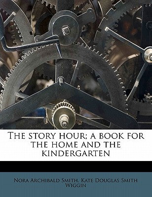 The Story Hour; A Book for the Home and the Kindergarten