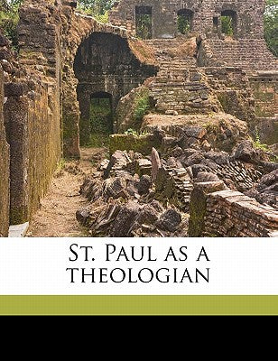 St. Paul as a Theologian Volume 1