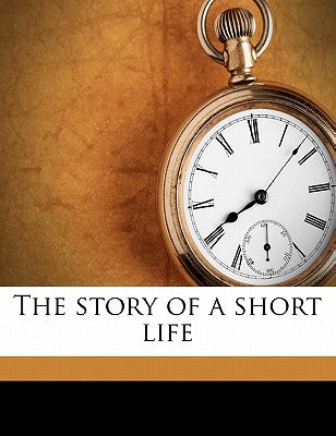 The Story of a Short Life