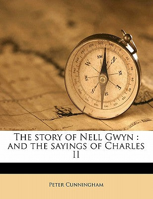 The Story of Nell Gwyn: And the Sayings of Charles II
