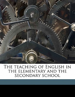 The Teaching of English in the Elementary and the Secondary School