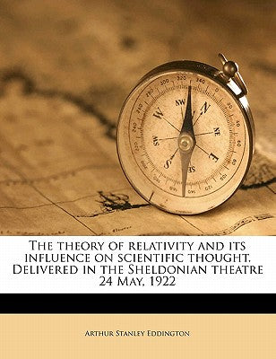 The Theory of Relativity and Its Influence on Scientific Thought. Delivered in the Sheldonian Theatre 24 May, 1922