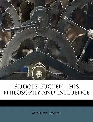Rudolf Eucken: His Philosophy and Influence