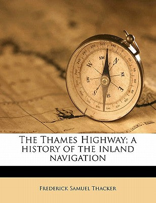 The Thames Highway; A History of the Inland Navigation
