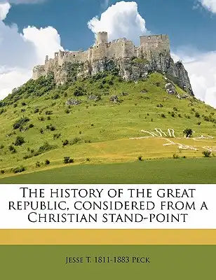 The history of the great republic, considered from a Christian stand-point