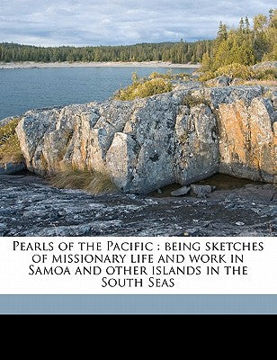 Pearls of the Pacific: Being Sketches of Missionary Life and Work in Samoa and Other Islands in the South Seas