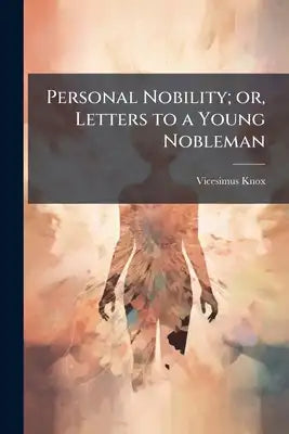 Personal Nobility; or, Letters to a Young Nobleman