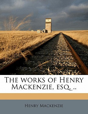 The Works of Henry Mackenzie, Esq. .. Volume 5