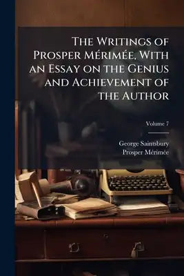 The Writings of Prosper Mérimée, With an Essay on the Genius and Achievement of the Author; Volume 7